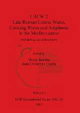 LRCW 2 Late Roman Coarse Wares, Cooking Wares and Amphorae in the Mediterranean, Volume I