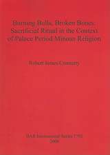 Burning Bulls, Broken Bones: Sacrificial Ritual in the Context of Palace Period Minoan Religion