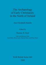 The Archaeology of Early Christianity in the North of Ireland