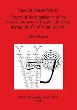 Eastern Desert Ware: Traces Fo the Inhabitants of the Eastern Deserts in Egypt and Sudan During the 4th to 6th Centures Ce