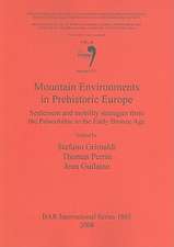 Mountain Environments in Prehistoric Europe: Settlement and Mobility Strategies from the Palaeolithic to the Early Bronze Age