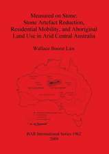 Measured on Stone: Stone Artefact Reduction, Residential Mobility, and Aboriginal Land Use in Arid Central Australia