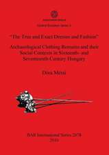 The True and Exact Dresses and Fashion: Archaeological Clothing Remains and Their Social Contexts in Sixteenth- And Seventeenth-Century Hungary