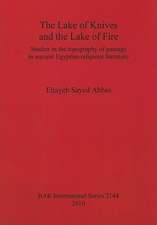 The Lake of Knives and the Lake of Fire: Studies in the Topography of Passage in Ancient Egyptian Religious Literature