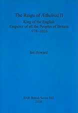 The Reign of Aethelred II, King of the English, Emperor of All the Peoples of Britain, 978-1016