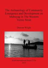 The Archaeology of Community Emergence and Development on Mabuyag in The Western Torres Strait