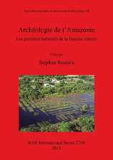 Archeologie de L'Amazonie Les Premiers Habitants de La Guyane Cotiere