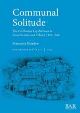 Communal Solitude: The Carthusian Lay Brethren in Great Britain & Ireland, 1178-1569