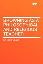 Browning as a Philosophical and Religious Teacher