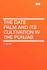 The Date Palm and Its Cultivation in the Punjab