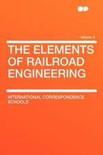 The Elements of Railroad Engineering Volume 2