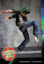 What's it like to be a...? Choreographer