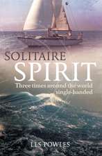 Solitaire Spirit: Three Times Around the World Single-Handed