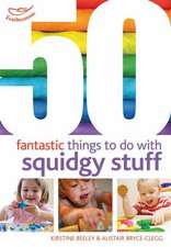 50 Fantastic Things to Do with Squidgy Stuff