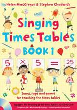 Singing Times Tables Book 1: Songs, Raps and Games for Teaching the Times Tables