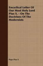 Encyclical Letter of Our Most Holy Lord Pius X. - On the Doctrines of the Modernists: Their History, Value, and Distinguishing Characteristics