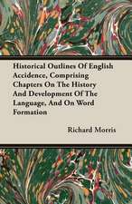 Historical Outlines of English Accidence, Comprising Chapters on the History and Development of the Language, and on Word Formation: A Quiet Story