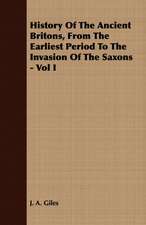 History of the Ancient Britons, from the Earliest Period to the Invasion of the Saxons - Vol I: The Church of the Fathers - St. Chrysostom - Theodoret - Mission of St. Benedict - Benedictine Schools