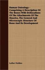 Human Osteology - Comprising a Description of the Bones with Delineations of the Attachments of the Muscles, the General and Microscopic Structure of: 1647-1649