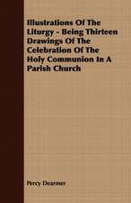 Illustrations of the Liturgy - Being Thirteen Drawings of the Celebration of the Holy Communion in a Parish Church