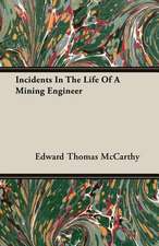 Incidents in the Life of a Mining Engineer: With Dissertations on the Clowns and Fools of Shakespeare; On the Collection of Popular Tales En