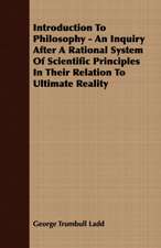 Introduction to Philosophy - An Inquiry After a Rational System of Scientific Principles in Their Relation to Ultimate Reality: Ultima Thule - Part II