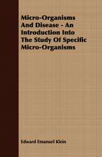 Micro-Organisms and Disease - An Introduction Into the Study of Specific Micro-Organisms: Are They Evidences of Retrogression or of Progress? a Historical and Political Review