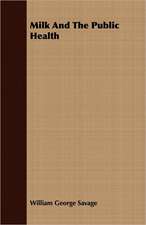 Milk and the Public Health: Their Significance, Identification and Removal, Together with an Account of the Bacteriological Methods Employed in Th