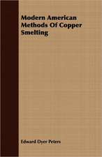 Modern American Methods of Copper Smelting: A Series of Essays