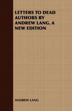 Letters to Dead Authors by Andrew Lang. a New Edition