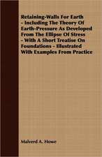 Retaining-Walls for Earth - Including the Theory of Earth-Pressure as Developed from the Ellipse of Stress - With a Short Treatise on Foundations - Il: English and American Wood, Iron and Steel