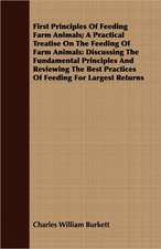 First Principles of Feeding Farm Animals; A Practical Treatise on the Feeding of Farm Animals