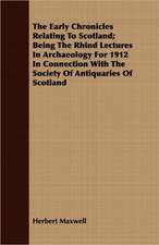 The Early Chronicles Relating to Scotland; Being the Rhind Lectures in Archaeology for 1912 in Connection with the Society of Antiquaries of Scotland: Translations of the Verses of the Early and Middle Ages