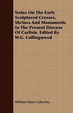 Notes on the Early Sculptured Crosses, Shrines and Monuments in the Present Diocese of Carlisle. Edited by W.G. Collingwood: Catiline, the Warrior's Barrow, Olaf Liljekrans