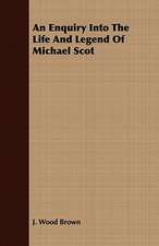 An Enquiry Into the Life and Legend of Michael Scot: Essays in English Mediaeval History