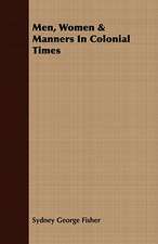 Men, Women & Manners in Colonial Times: From Observations Made in British East Africa, Uganda, and the Sudan