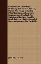 Curiosities of the Bible: Pertaining to Scripture Persons, Places, and Things Including Prize Questions and Answers, Enigmas, Acrostics, Facts a