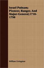 Israel Putnam; Pioneer, Ranger, and Major-General,1718-1790: A Romance of the Northern Trail