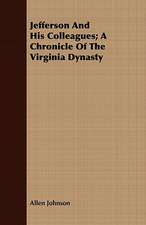 Jefferson and His Colleagues; A Chronicle of the Virginia Dynasty: A Romance of the Northern Trail