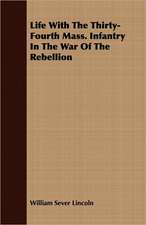 Life with the Thirty-Fourth Mass. Infantry in the War of the Rebellion: A Romance of the Aegean Sea