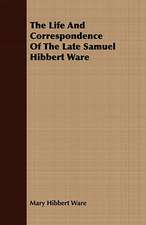 The Life and Correspondence of the Late Samuel Hibbert Ware: A Romance of the Aegean Sea