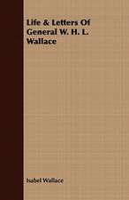 Life & Letters of General W. H. L. Wallace: With Notes on the Oxford Movement and Its Men