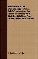 Massasoit of the Wampanoags: With a Brief Commentary on Indian Character, and Sketches of Other Great Chiefs, Tribes and Nations