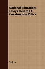 National Education; Essays Towards a Construction Policy