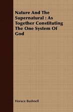 Nature and the Supernatural: As Together Constituting the One System of God