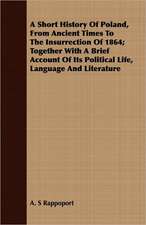 A Short History of Poland, from Ancient Times to the Insurrection of 1864; Together with a Brief Account of Its Political Life, Language and Literat: A Winter Campaign on the Plains