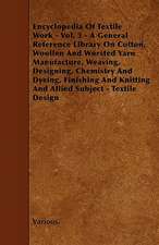 Encyclopedia of Textile Work - Vol. 3 - A General Reference Library on Cotton, Woollen and Worsted Yarn Manufacture, Weaving, Designing, Chemistry and