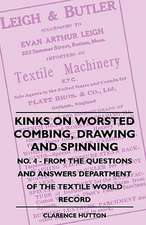 Kinks On Worsted Combing, Drawing And Spinning - No. 4 - From The Questions And Answers Department Of The Textile World Record