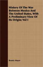 History of the War Between Mexico and the United States, with a Preliminary View of Its Origin; Vol I: Or, the Curse and the Cure of Strong Drink