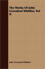 The Works of John Greenleaf Whittier, Vol II: Being a Text of the Laws of Howel the Good; Namely the British Museum Harleian Ms. 4353 of the 13th Century